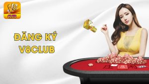 Đăng ký ngay tại V8club - Cổng game đẳng cấp quốc tế
